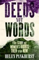 Czyny nie słowa: Historia praw kobiet - wtedy i teraz - Deeds Not Words: The Story of Women's Rights - Then and Now