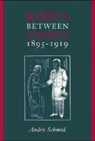 Korea między imperiami, 1895-1919 - Korea Between Empires, 1895-1919