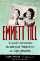 Emmett Till: Morderstwo, które wstrząsnęło światem i dało początek ruchowi na rzecz praw obywatelskich - Emmett Till: The Murder That Shocked the World and Propelled the Civil Rights Movement