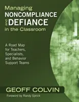 Zarządzanie niezgodnością i buntem w klasie: Mapa drogowa dla nauczycieli, specjalistów i zespołów wsparcia behawioralnego - Managing Noncompliance and Defiance in the Classroom: A Road Map for Teachers, Specialists, and Behavior Support Teams