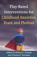 Interwencje oparte na zabawie w przypadku dziecięcych lęków, obaw i fobii - Play-Based Interventions for Childhood Anxieties, Fears, and Phobias