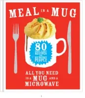 Meal in a Mug - 80 szybkich i łatwych przepisów dla głodnych - wystarczy kubek i kuchenka mikrofalowa - Meal in a Mug - 80 fast, easy recipes for hungry people - all you need is a mug and a microwave