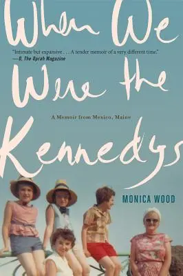 Kiedy byliśmy Kennedymi: Pamiętnik z Meksyku w stanie Maine - When We Were the Kennedys: A Memoir from Mexico, Maine