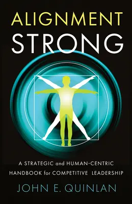 Alignment Strong: Strategiczny i zorientowany na człowieka podręcznik konkurencyjnego przywództwa - Alignment Strong: A Strategic and Human-Centric Handbook for Competitive Leadership