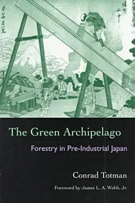 Zielony archipelag: Leśnictwo w przedindustrialnej Japonii - The Green Archipelago: Forestry in Pre-Industrial Japan