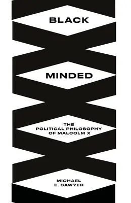 Black Minded: Filozofia polityczna Malcolma X. - Black Minded: The Political Philosophy of Malcolm X