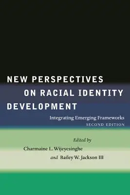Nowe perspektywy rozwoju tożsamości rasowej: Integracja pojawiających się ram - New Perspectives on Racial Identity Development: Integrating Emerging Frameworks