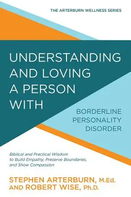 Zrozumieć i kochać osobę z zaburzeniem osobowości borderline: Biblijna i praktyczna mądrość w budowaniu empatii, zachowywaniu granic i okazywaniu uczuć. - Understanding and Loving a Person with Borderline Personality Disorder: Biblical and Practical Wisdom to Build Empathy, Preserve Boundaries, and Show