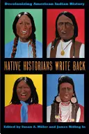 Native Historians Write Back: Dekolonizacja historii amerykańskich Indian - Native Historians Write Back: Decolonizing American Indian History