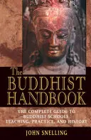 Podręcznik buddyzmu: Kompletny przewodnik po buddyjskich szkołach, nauczaniu, praktyce i historii - The Buddhist Handbook: A Complete Guide to Buddhist Schools, Teaching, Practice, and History