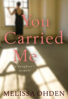 Niosłaś mnie: Pamiętnik córki - You Carried Me: A Daughter's Memoir