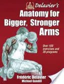 Anatomia Delaviera dla większych, silniejszych ramion - Delavier's Anatomy for Bigger, Stronger Arms