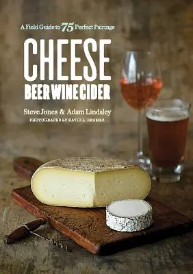 Ser Piwo Wino Cydr: Przewodnik po 75 idealnych połączeniach - Cheese Beer Wine Cider: A Field Guide to 75 Perfect Pairings