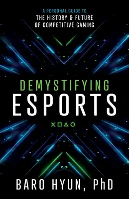 Demistyfikacja e-sportu: Osobisty przewodnik po historii i przyszłości konkurencyjnych gier - Demystifying Esports: A Personal Guide to the History and Future of Competitive Gaming