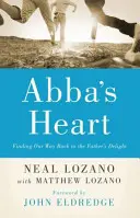 Serce Abby: Odnalezienie drogi powrotnej do rozkoszy Ojca - Abba's Heart: Finding Our Way Back to the Father's Delight