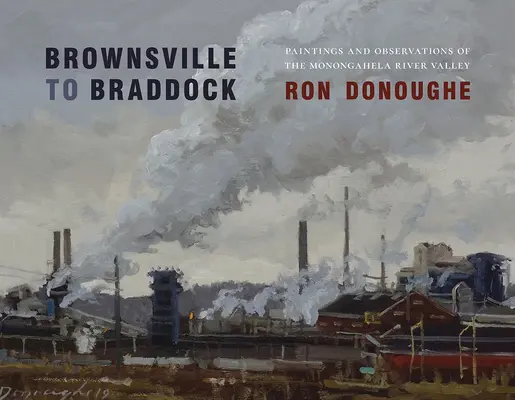 Brownsville to Braddock: Obrazy i obserwacje doliny rzeki Monongahela - Brownsville to Braddock: Paintings and Observations of the Monongahela River Valley