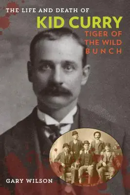 Życie i śmierć Kida Curry'ego: Tygrys z dzikiej bandy, wydanie pierwsze - The Life and Death of Kid Curry: Tiger of the Wild Bunch, First Edition