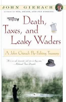 Śmierć, podatki i nieszczelne wodery: Skarb wędkarstwa muchowego Johna Gieracha - Death, Taxes, and Leaky Waders: A John Gierach Fly-Fishing Treasury