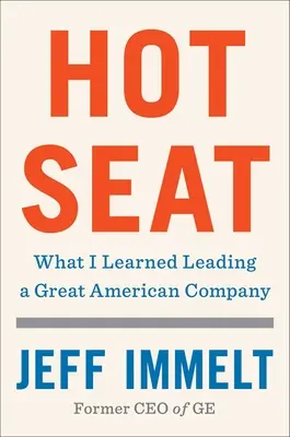 Hot Seat: Czego nauczyłem się prowadząc wielką amerykańską firmę - Hot Seat: What I Learned Leading a Great American Company