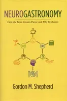 Neurogastronomia: jak mózg tworzy smak i dlaczego ma to znaczenie - Neurogastronomy: How the Brain Creates Flavor and Why It Matters