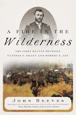 Ogień na pustyni: Pierwsza bitwa pomiędzy Ulissesem S. Grantem i Robertem E. Lee - A Fire in the Wilderness: The First Battle Between Ulysses S. Grant and Robert E. Lee