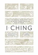 I Ching: Niezbędne tłumaczenie starożytnej chińskiej wyroczni i księgi mądrości - I Ching: The Essential Translation of the Ancient Chinese Oracle and Bookof Wisdom