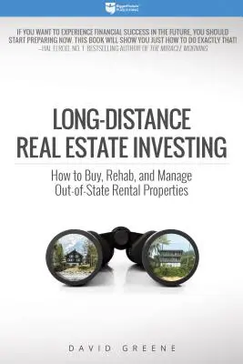 Inwestowanie w nieruchomości na odległość: Jak kupować, remontować i zarządzać nieruchomościami na wynajem poza stanem - Long-Distance Real Estate Investing: How to Buy, Rehab, and Manage Out-Of-State Rental Properties