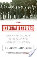 The Internationalists: Jak radykalny plan zdelegalizowania wojny zmienił świat - The Internationalists: How a Radical Plan to Outlaw War Remade the World