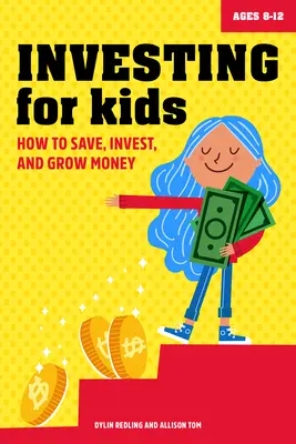 Inwestowanie dla dzieci: jak oszczędzać, inwestować i pomnażać pieniądze - Investing for Kids: How to Save, Invest and Grow Money