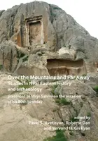 Over the Mountains and Far Away: Studia z historii i archeologii Bliskiego Wschodu ofiarowane Mirjo Salviniemu z okazji 80. urodzin - Over the Mountains and Far Away: Studies in Near Eastern History and Archaeology Presented to Mirjo Salvini on the Occasion of His 80th Birthday