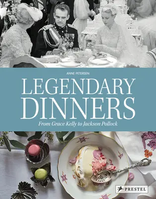 Legendarne kolacje: Od Grace Kelly do Jacksona Pollocka - Legendary Dinners: From Grace Kelly to Jackson Pollock