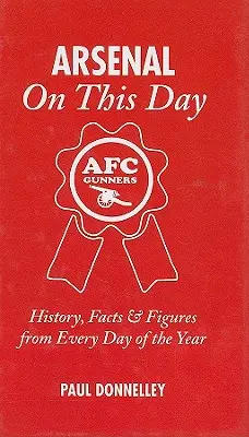 Arsenal tego dnia: Historia, fakty i liczby na każdy dzień roku - Arsenal on This Day: History, Facts & Figures from Every Day of the Year