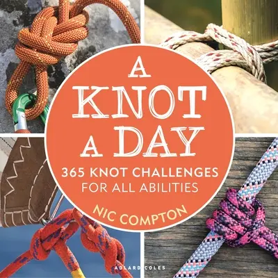 Węzeł na dzień: 365 wyzwań dla wszystkich umiejętności - A Knot a Day: 365 Knot Challenges for All Abilities