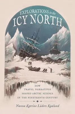 Eksploracje na lodowatej północy: Jak narracje podróżnicze kształtowały naukę o Arktyce w XIX wieku - Explorations in the Icy North: How Travel Narratives Shaped Arctic Science in the Nineteenth Century