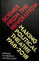 Sceny z rewolucji: Tworzenie teatru politycznego 1968-2019 - Scenes from the Revolution: Making Political Theatre 1968-2019