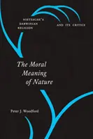Moralne znaczenie natury: Darwinowska religia Nietzschego i jej krytycy - The Moral Meaning of Nature: Nietzsche's Darwinian Religion and Its Critics
