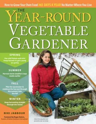 Całoroczny ogrodnik warzywny: Jak uprawiać własną żywność przez 365 dni w roku, bez względu na to, gdzie mieszkasz - The Year-Round Vegetable Gardener: How to Grow Your Own Food 365 Days a Year, No Matter Where You Live