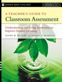 A Teacher's Guide to Classroom Assessment: Zrozumienie i wykorzystanie oceny w celu poprawy uczenia się uczniów - A Teacher's Guide to Classroom Assessment: Understanding and Using Assessment to Improve Student Learning