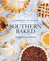 Southern Baked: Świętowanie życia z ciastem - Southern Baked: Celebrating Life with Pie