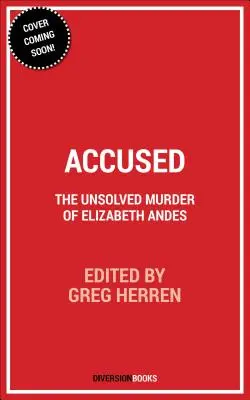 Oskarżony: Nierozwiązane morderstwo Elizabeth Andes - Accused: The Unsolved Murder of Elizabeth Andes