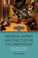 Średniowieczne imperia i kultura rywalizacji: Literackie pojedynki na islamskich i chrześcijańskich dworach - Medieval Empires and the Culture of Competition: Literary Duels at Islamic and Christian Courts