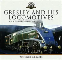 Gresley i jego lokomotywy: L & N E R Design History - Gresley and His Locomotives: L & N E R Design History