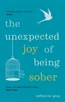 Niespodziewana radość z bycia trzeźwym: Odkrywanie szczęśliwego, zdrowego i bogatego życia bez alkoholu - The Unexpected Joy of Being Sober: Discovering a Happy, Healthy, Wealthy Alcohol-Free Life