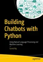 Tworzenie chatbotów w Pythonie: Wykorzystanie przetwarzania języka naturalnego i uczenia maszynowego - Building Chatbots with Python: Using Natural Language Processing and Machine Learning