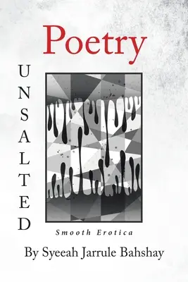 Poezja niesolona: Płynna erotyka - Poetry Unsalted: Smooth Erotica