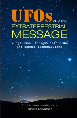 UFO i pozaziemskie przesłanie: Duchowy wgląd w UFO i kosmiczne transmisje - UFOs and the Extraterrestrial Message: A Spiritual Insight Into UFOs and Cosmic Transmissions