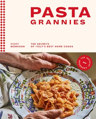 Pasta Grannies: Oficjalna książka kucharska: Sekrety najlepszych włoskich kucharzy domowych - Pasta Grannies: The Official Cookbook: The Secrets of Italy's Best Home Cooks