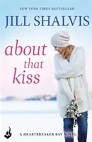 About That Kiss - Zabawny, głośny romans! (Shalvis Jill (Autorka)) - About That Kiss - The fun, laugh-out-loud romance! (Shalvis Jill (Author))