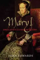 Maria I: katolicka królowa Anglii - Mary I: England's Catholic Queen