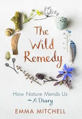 The Wild Remedy: Jak natura nas uzdrawia - pamiętnik - The Wild Remedy: How Nature Mends Us - A Diary